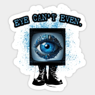 Eye Can't Even Sticker